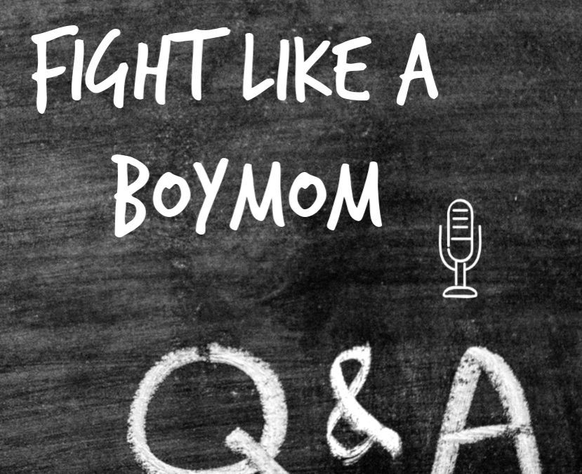 BONUS PODCAST: Answering Your Questions About Fight Like a Boymom