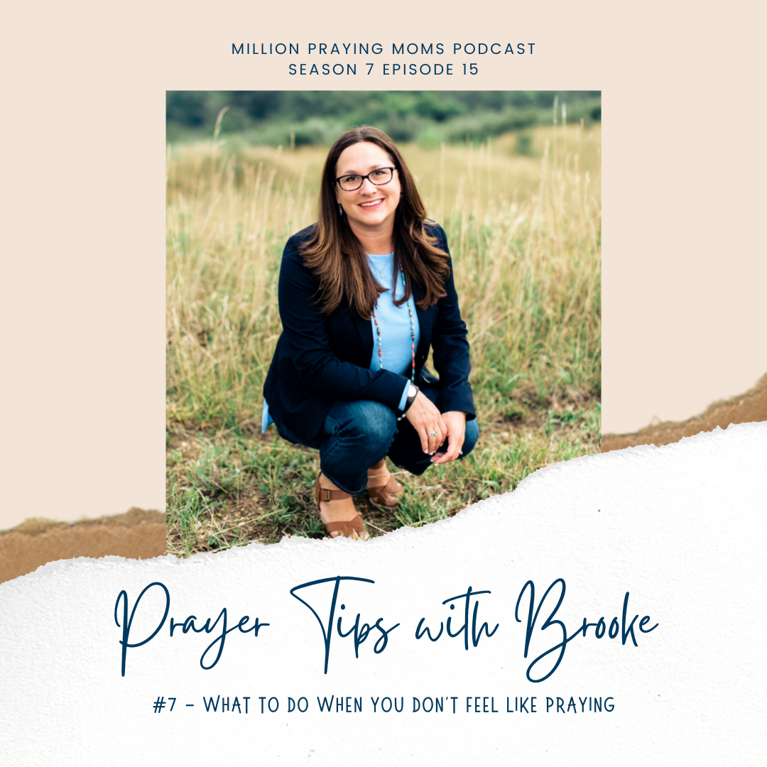 {MPM S7-E15} Prayer Tip #7: What to do when you don’t FEEL like praying