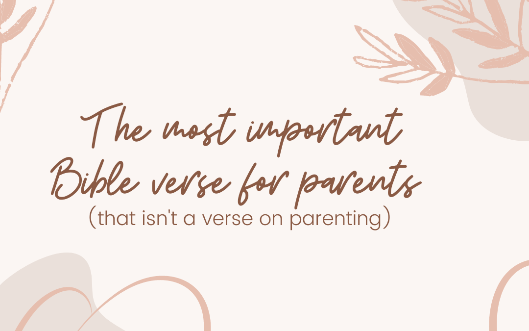 The most important Bible verse for parents (that isn’t a verse on parenting)