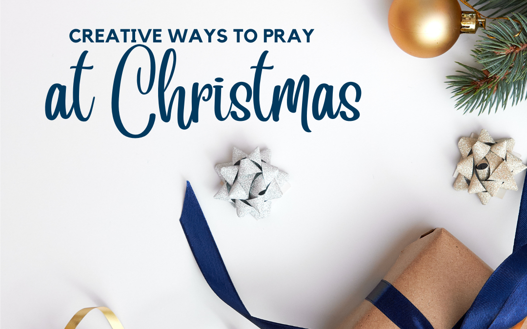 Creative Ways to Pray at Christmas