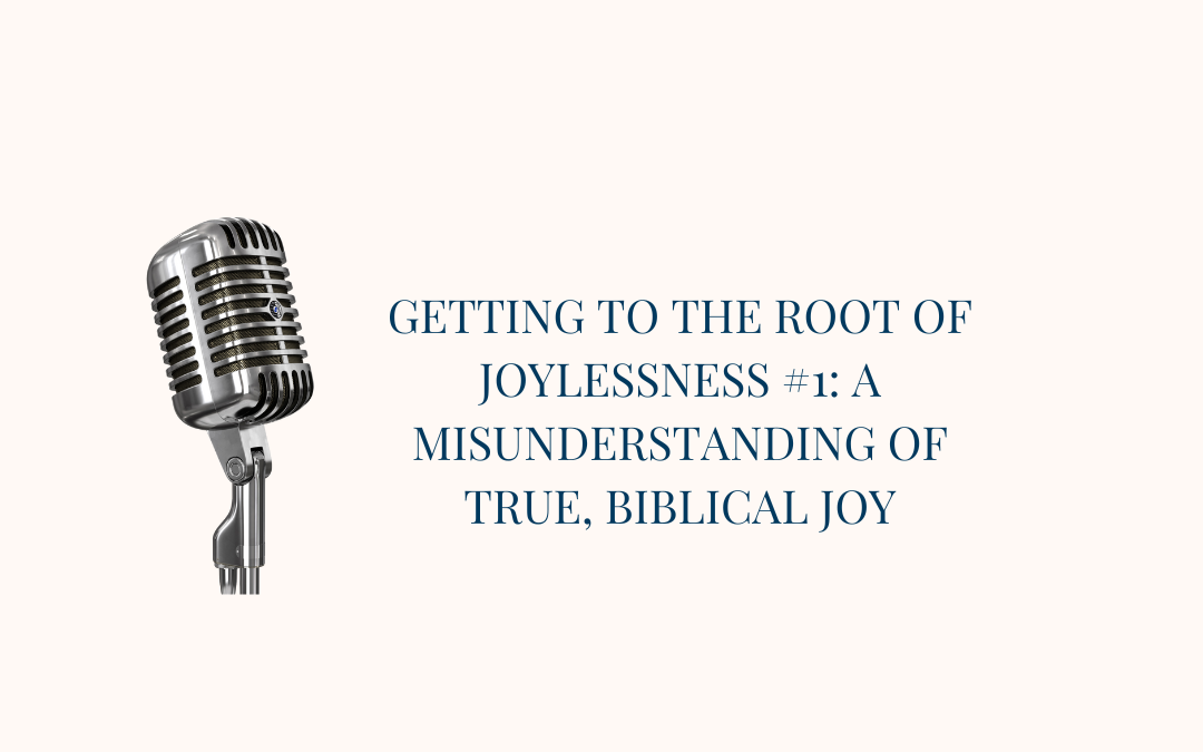 {S10-E2} Root #1: A Misunderstanding of True, Biblical Joy