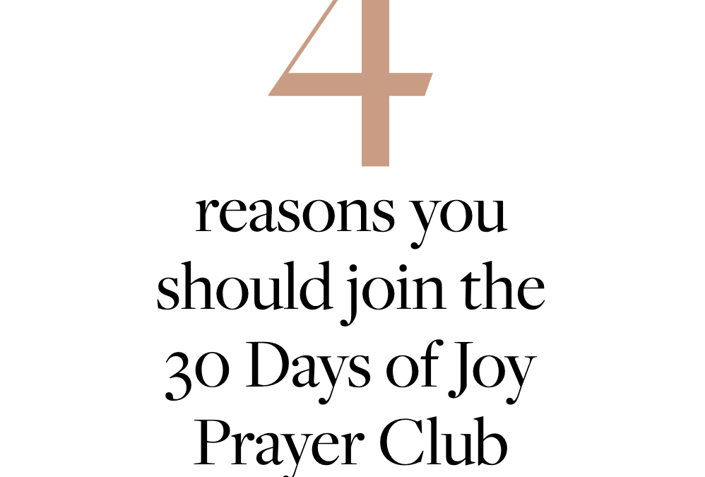 4 Reasons You Should Join the 30 Days of Joy Prayer Club!