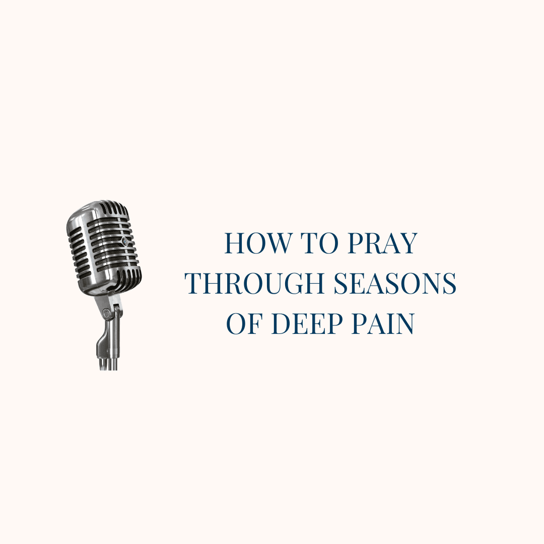 {Real Prayer, E3} How to Pray Through Seasons of Deep Pain