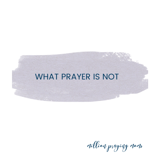 What Prayer is NOT