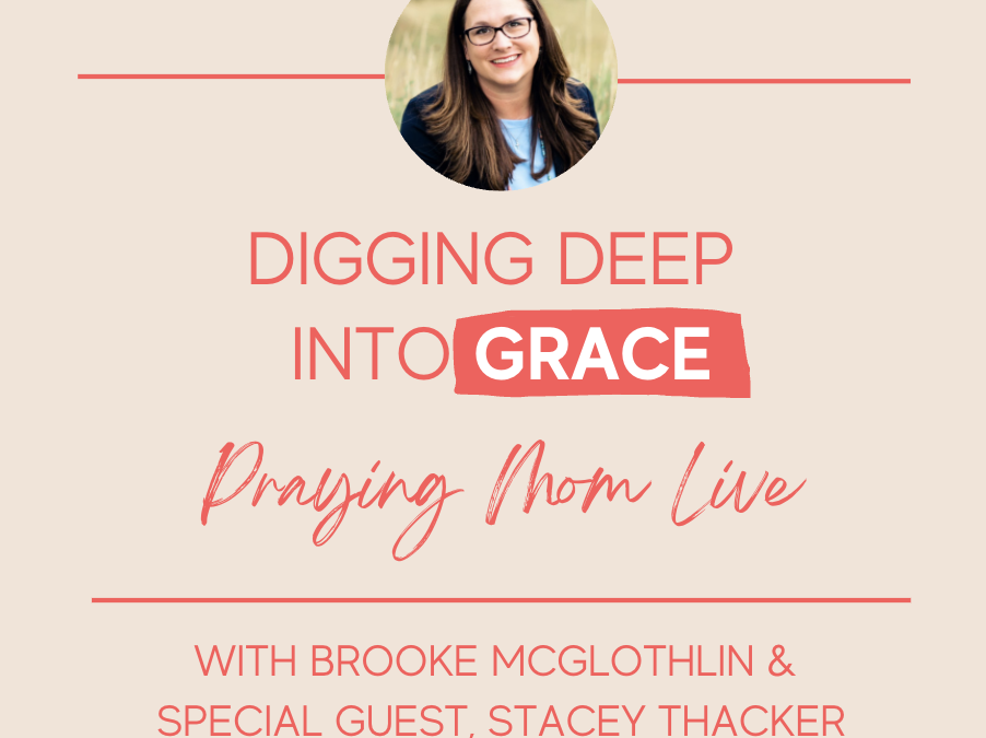 {Praying Mom Live} Digging Deep Into Grace