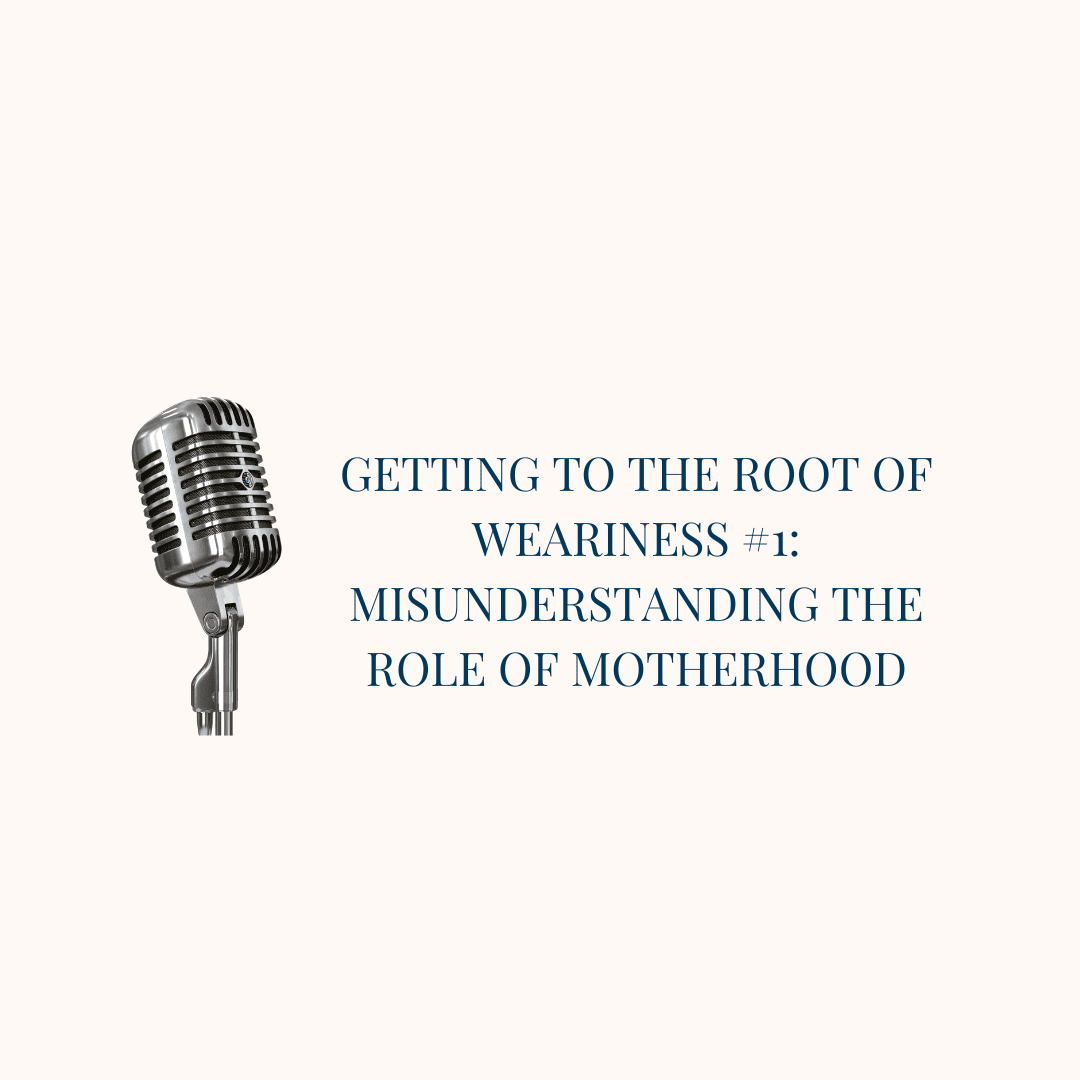 {Root of Weariness #1} Misunderstanding the Role of Motherhood