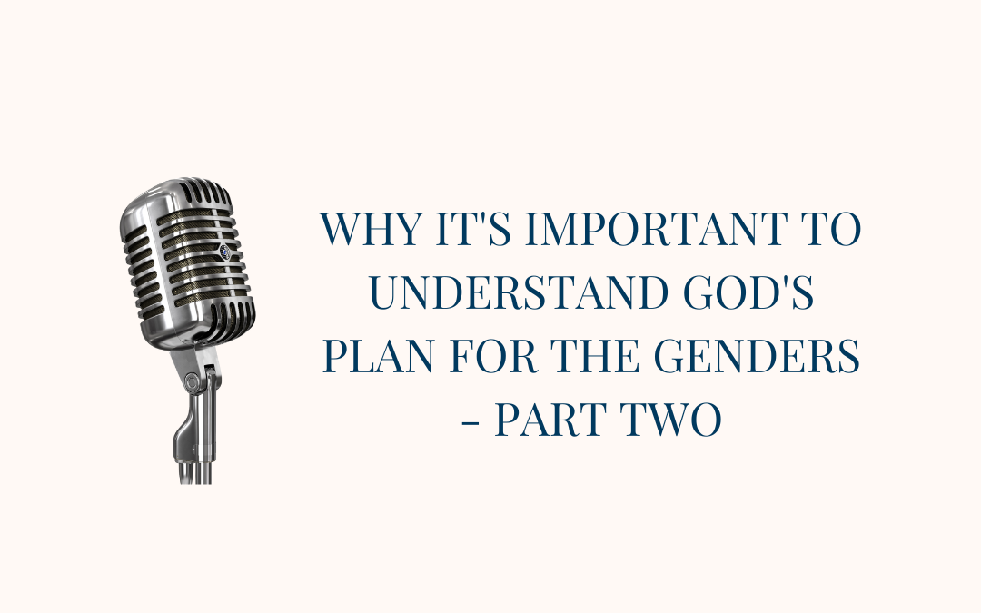 Why it’s important to understand God’s plan for the genders, Part 2