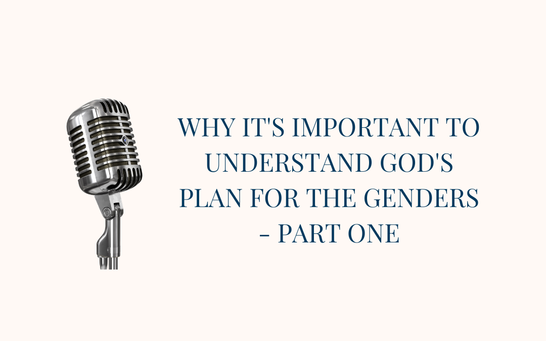Why it’s important to understand God’s plan for the genders, Part 1