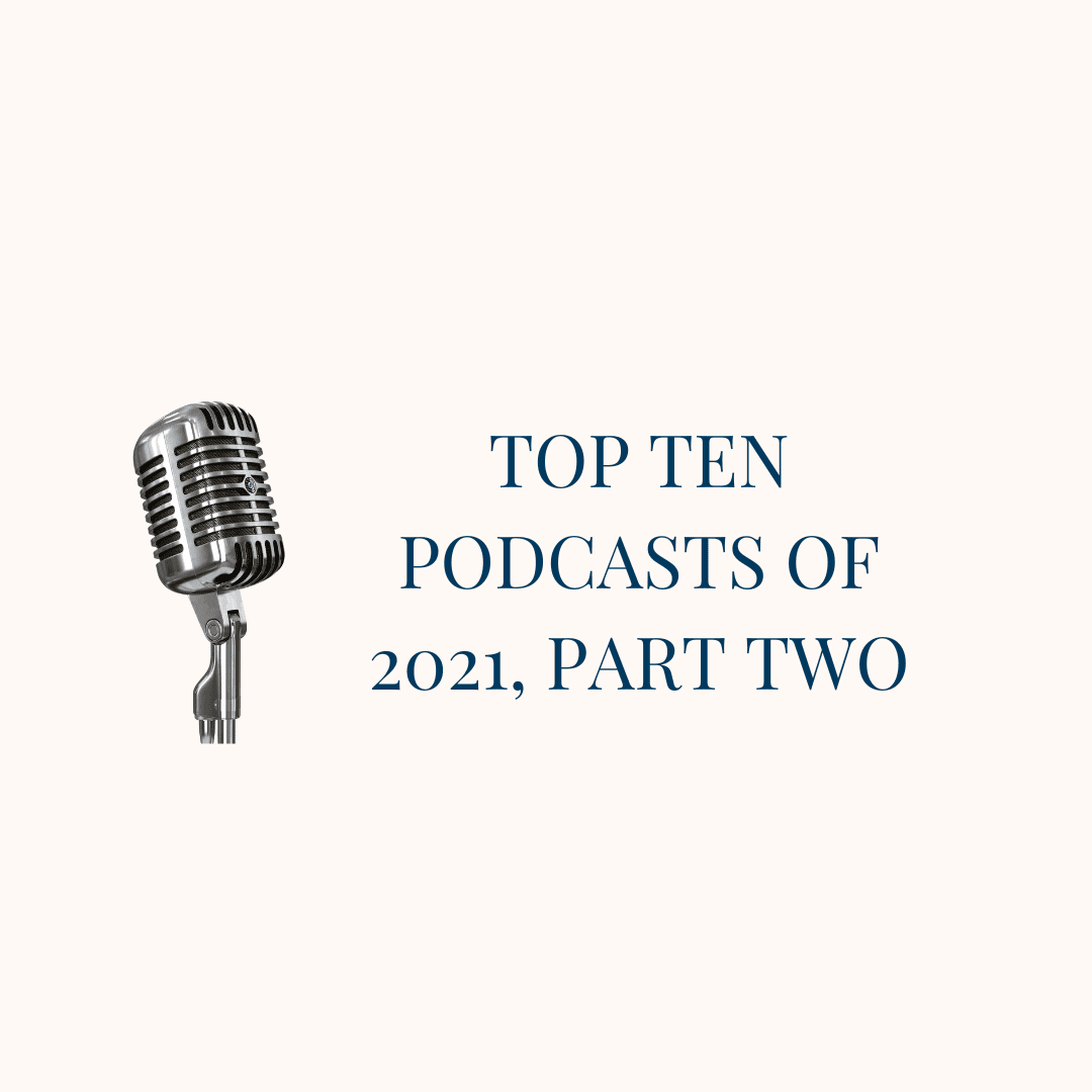 The Top 10 Podcast Episodes of 2021 (Part 2)