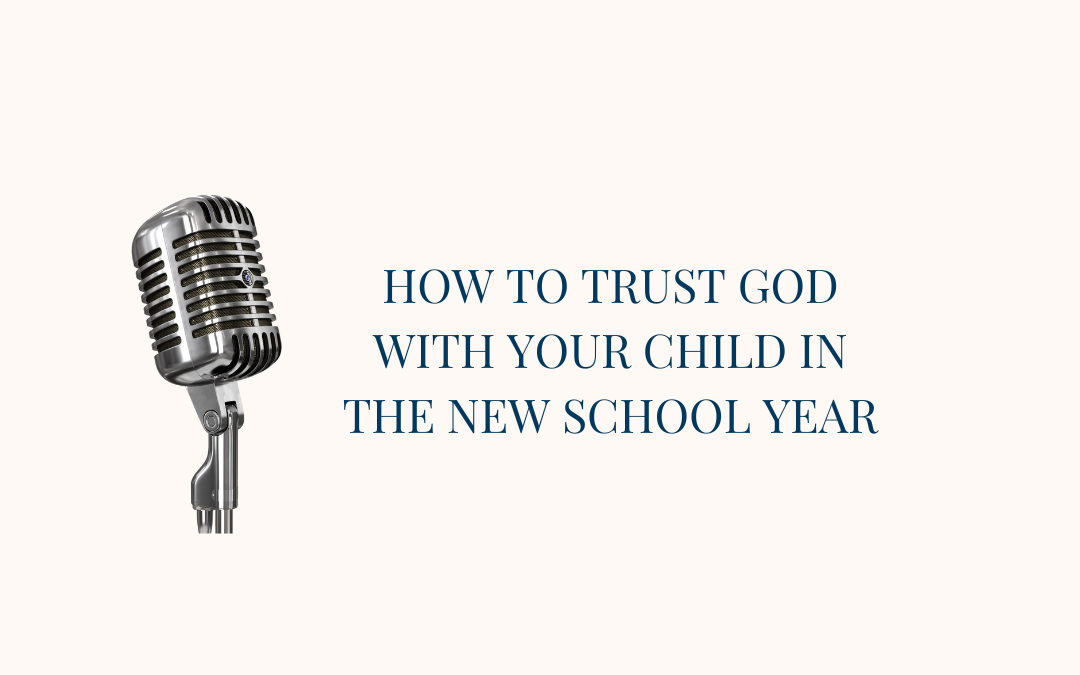 How to Trust God with Your Child in the New School Year