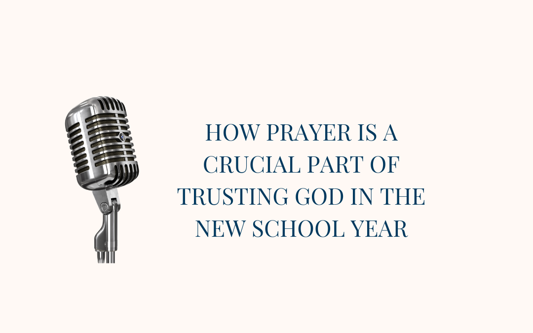 How Prayer is a Crucial Part of Trusting God in the New School Year