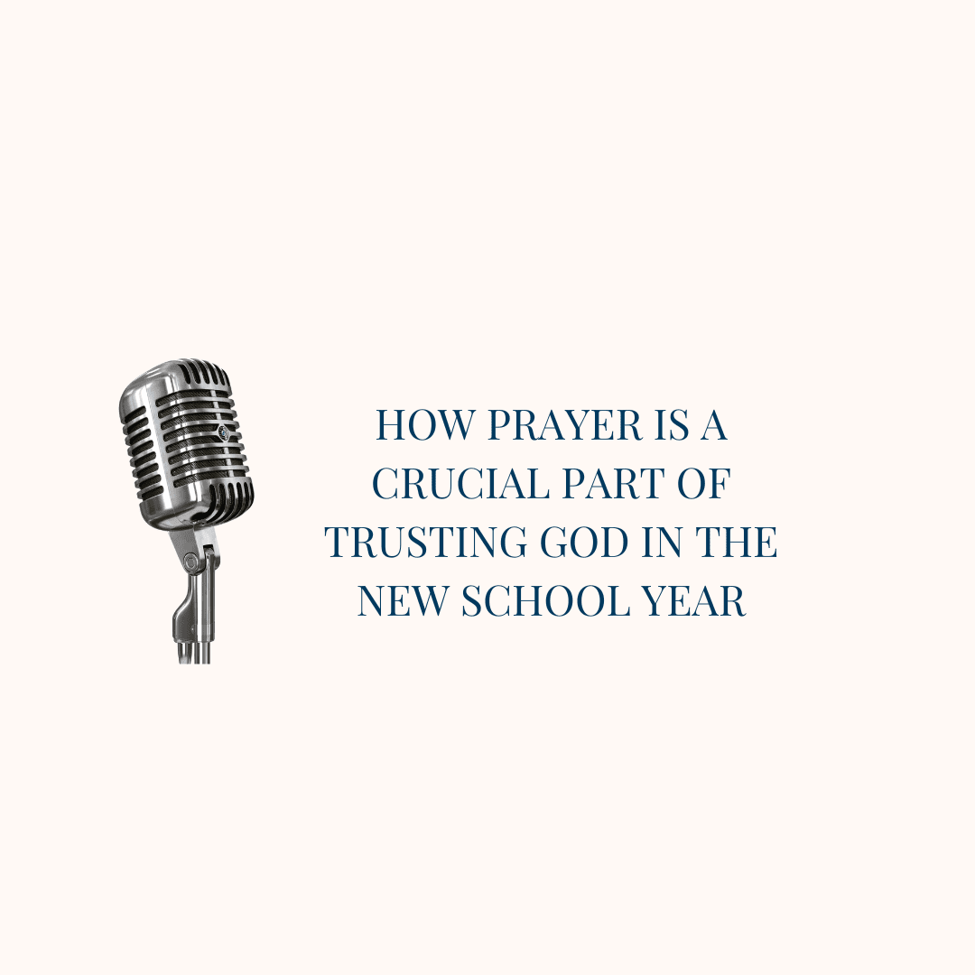 How Prayer is a Crucial Part of Trusting God in the New School Year