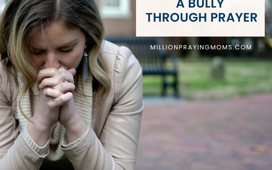 How to Handle Bullying with Prayer