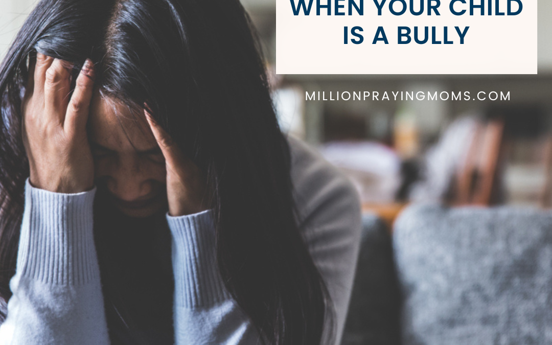 What to Pray for When Your Child is a Bully