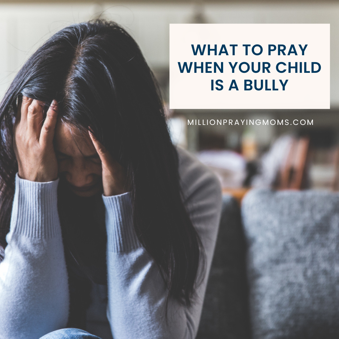 What to Pray for When Your Child is a Bully