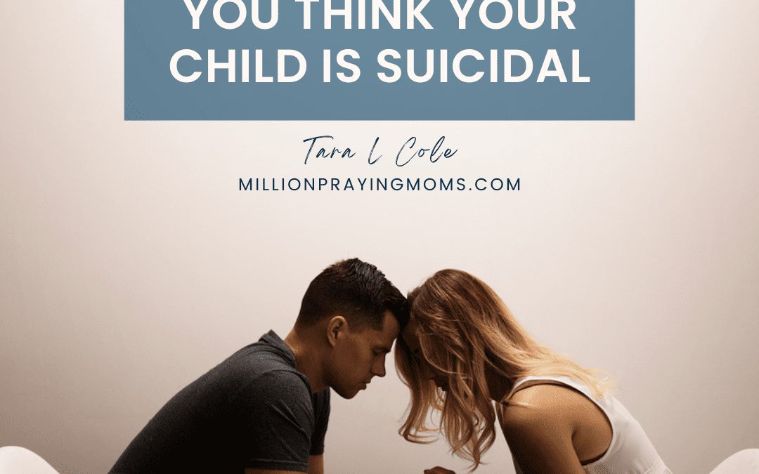 How to Pray if You Think Your Child is Suicidal