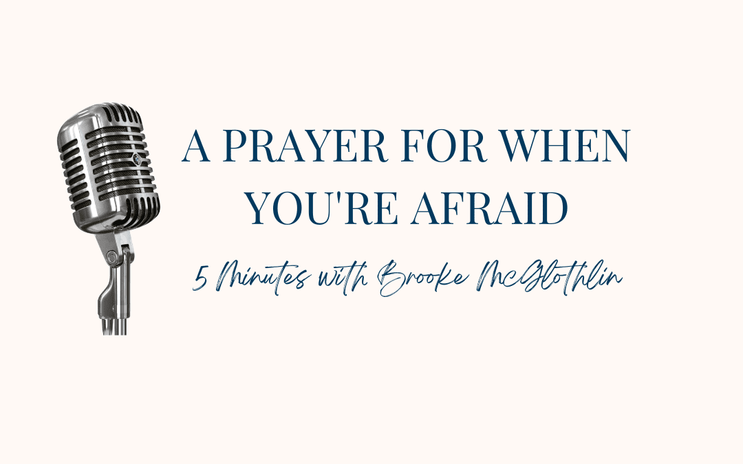 {A Monday Prayer} For When You’re Afraid