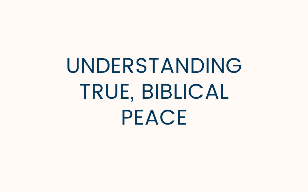 Understanding True, Biblical Peace