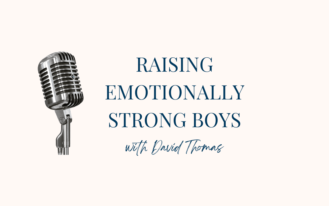 Raising Emotionally Strong Boys (with David Thomas)