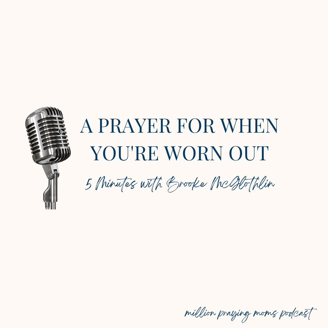 {A Monday Prayer} for When You’re Worn Out