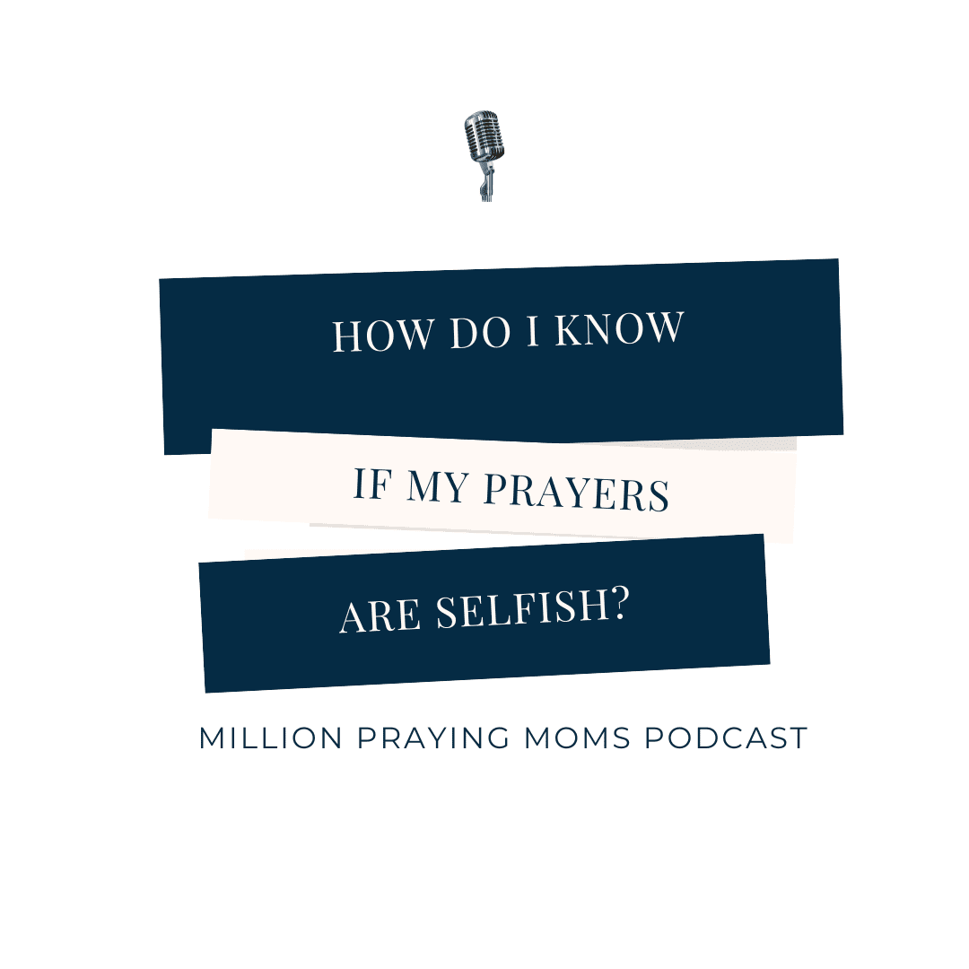How do I know if my prayers are selfish?