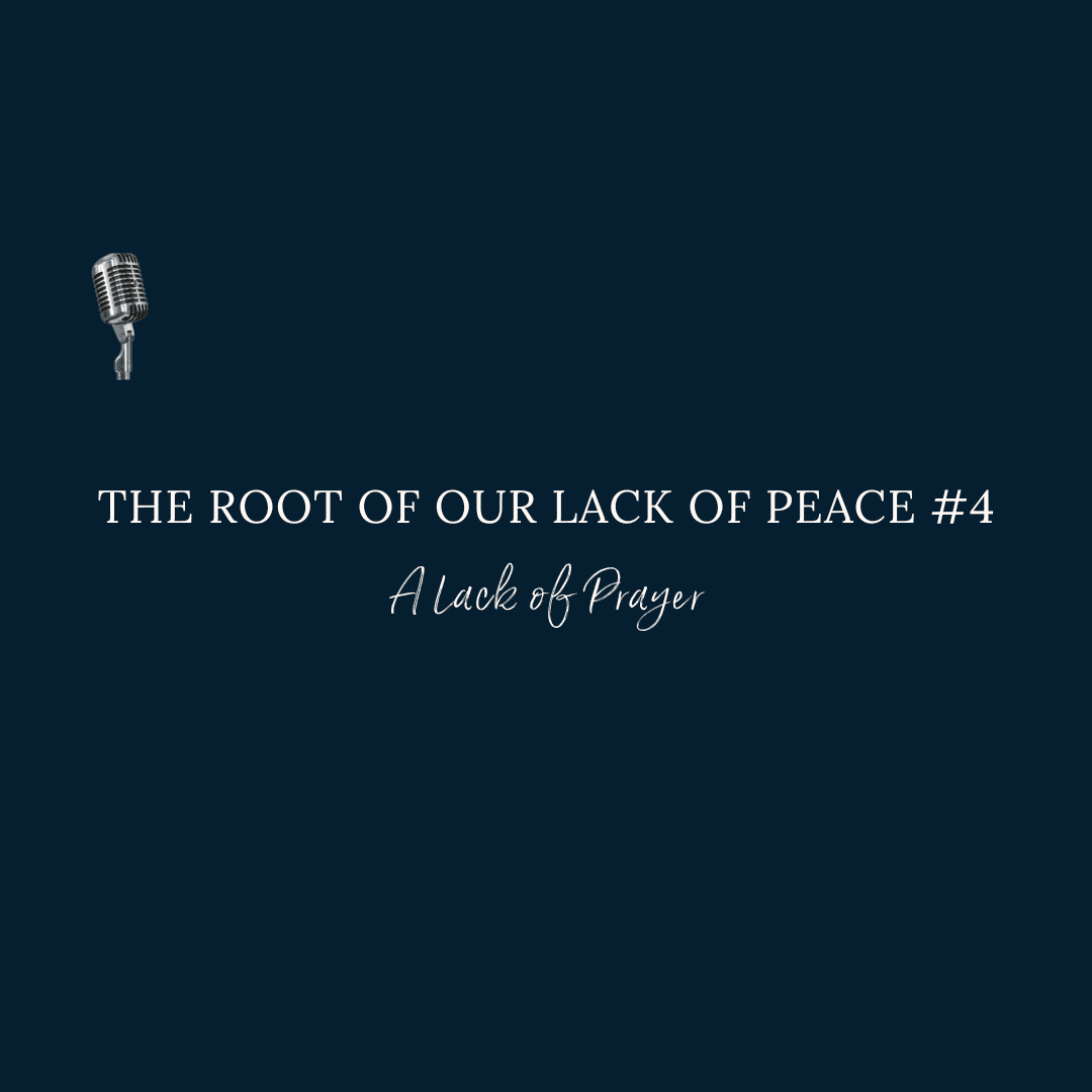 {Root of Our Lack of Peace} #4: A Lack of Prayer