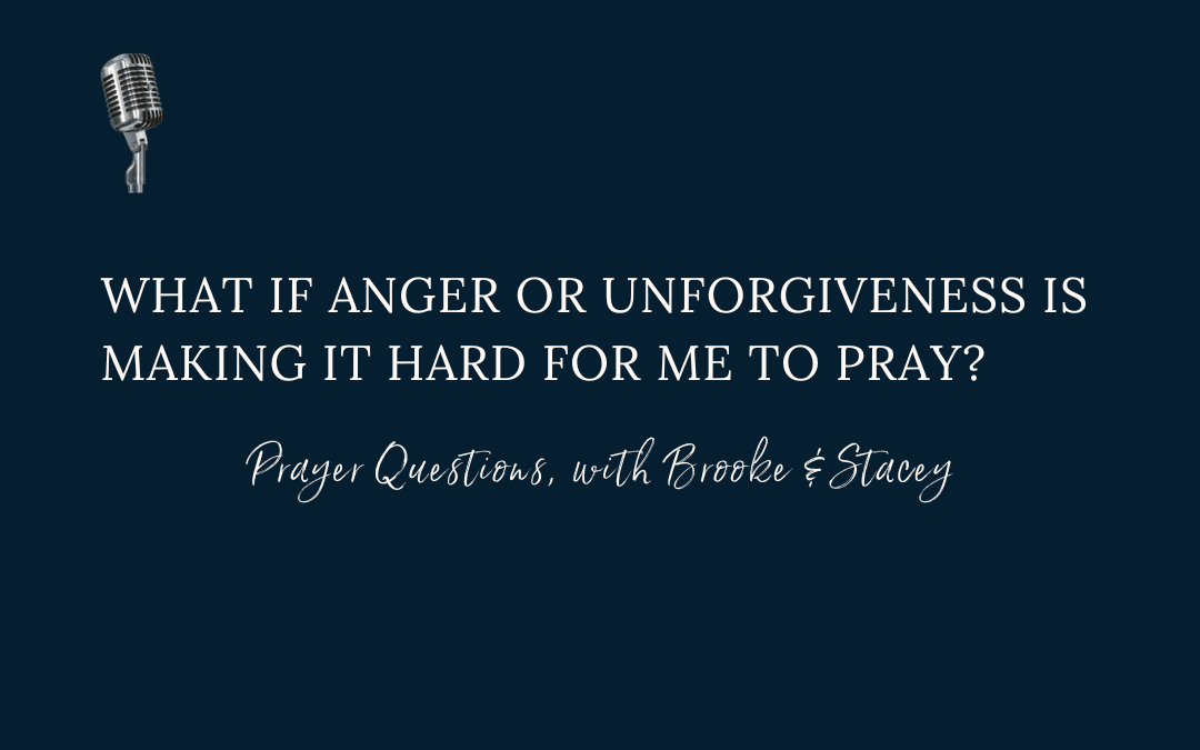 What if anger is making it hard for me to pray?