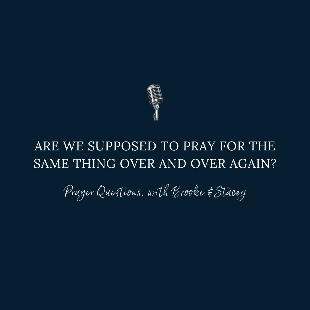 Are we supposed to pray for the same thing over and over again?