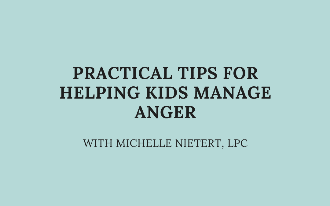 Practical Tips for Helping Kids Manage Anger