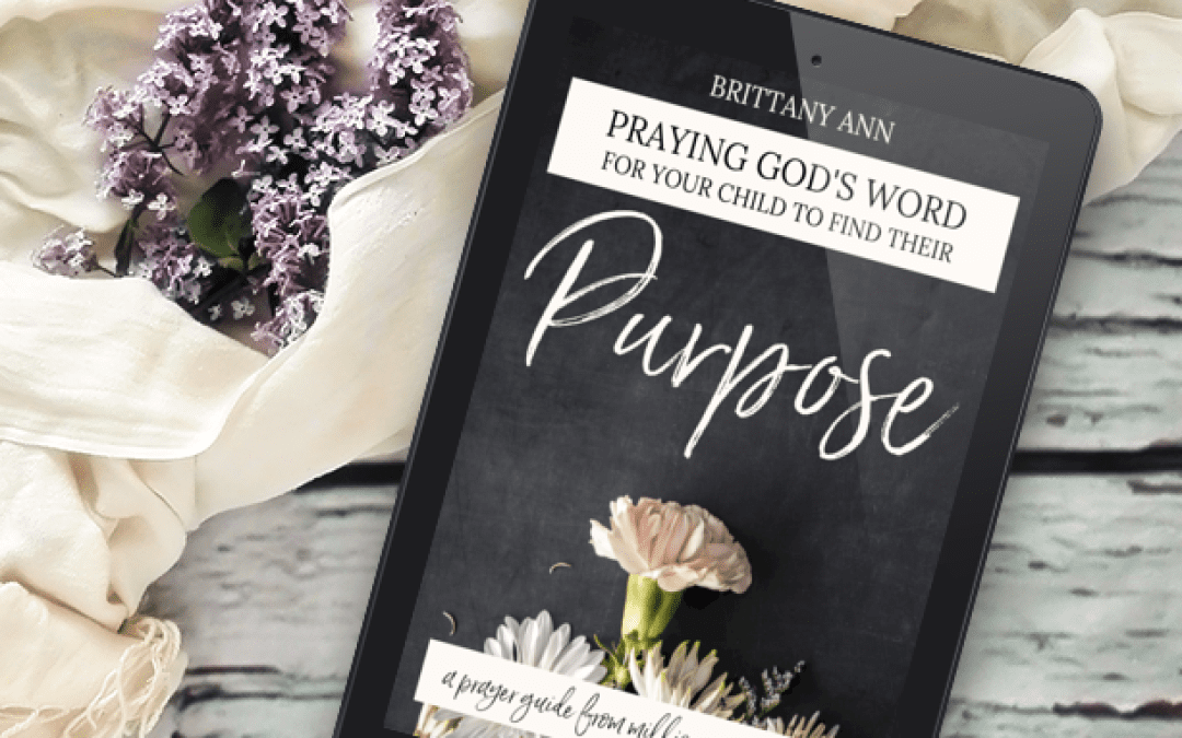 Praying God’s Word for Your Child to Find Their Purpose